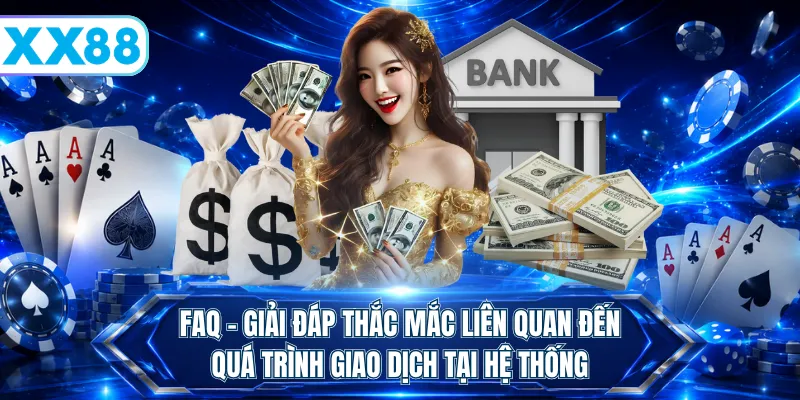 FAQ - Giải đáp thắc mắc liên quan đến quá trình giao dịch tại hệ thống