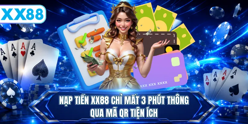 Nạp tiền XX88 chỉ mất 3 phút thông qua mã QR tiện ích